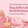 Pretty Packaging Ideas for Etsy Sellers & Small Businesses (That Increase Sales)