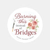 “Burning This Instead of Bridges” Candle Label Stickers - Sticksy Prints Australia