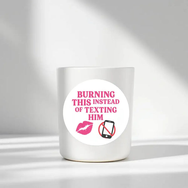 Burning This Instead of Texting Him” Candle Label Stickers - Sticksy Prints Australia