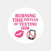 Burning This Instead of Texting Him” Candle Label Stickers