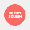 Do Not Squish Stickers | Bold Fragile Warning Labels for Small Business Packaging - Sticksy Prints Australia