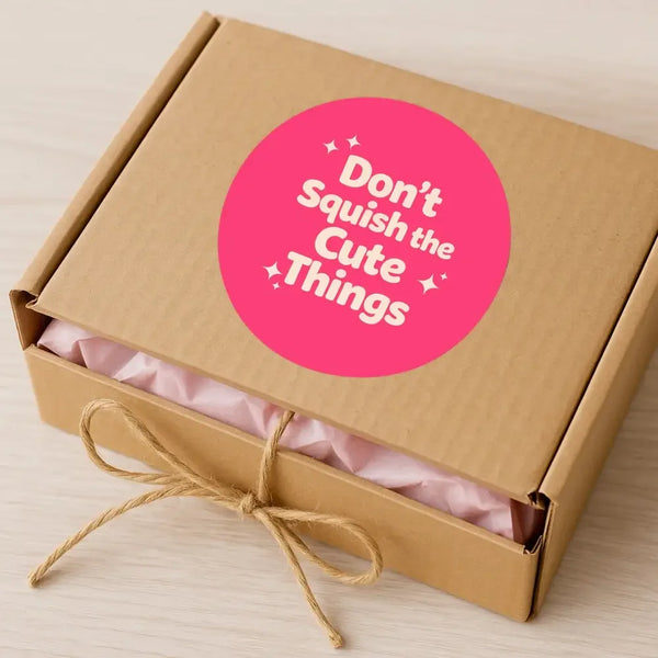 Don’t Squish the Cute Things Stickers | Cute Do Not Squash Parcel Labels for Small Businesses - Sticksy Prints Australia