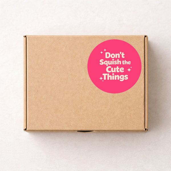 Don’t Squish the Cute Things Stickers | Cute Do Not Squash Parcel Labels for Small Businesses