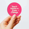 Don’t Squish the Cute Things Stickers | Cute Do Not Squash Parcel Labels for Small Businesses - Sticksy Prints Australia