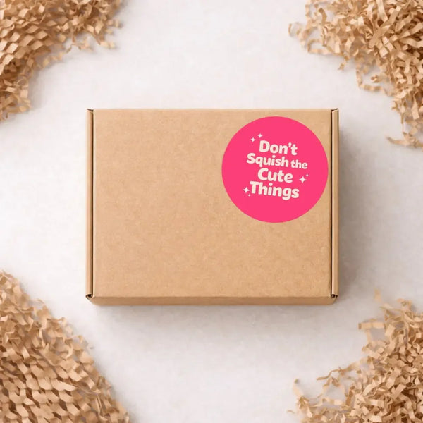 Don’t Squish the Cute Things Stickers | Cute Do Not Squash Parcel Labels for Small Businesses - Sticksy Prints Australia