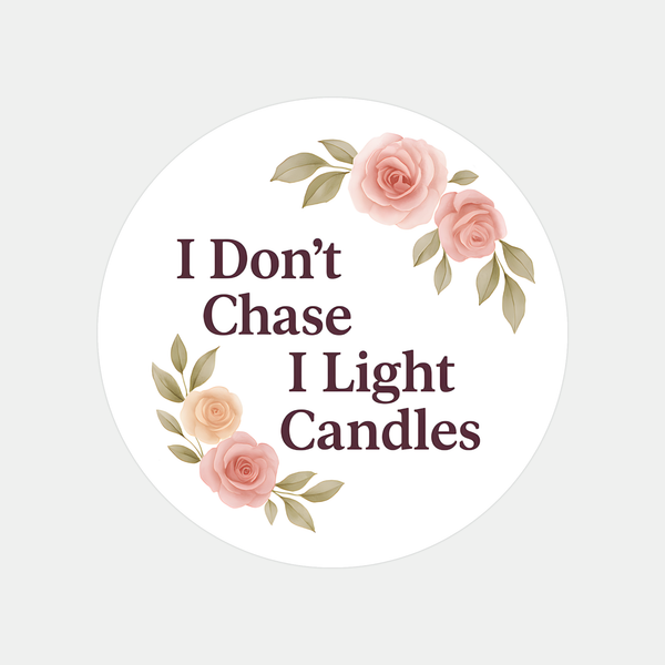 “I Don’t Chase, I Light Candles” (Floral Edition) Sticker Labels