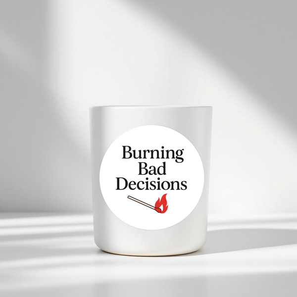 “Burning Bad Decisions” Candle Label Stickers