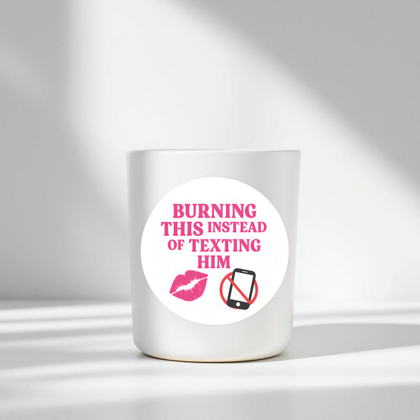 Burning This Instead of Texting Him” Candle Label Stickers