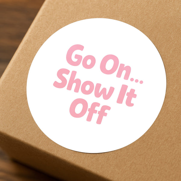 Go On Show It Off Stickers | Small Business Packaging Labels
