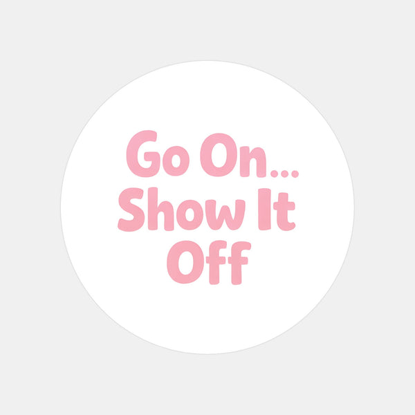 Go On Show It Off Stickers | Small Business Packaging Labels