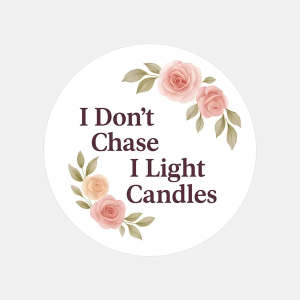 “I Don’t Chase I Light Candles” (Floral Edition) Sticker Labels