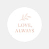 Love Always Sticker | Valentine’s Day & Wedding Gift Seals | Romantic Packaging Labels