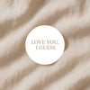 Love You I Guess Stickers – Funny Minimalist Valentine’s Day Stickers