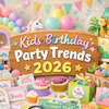 Kids Birthday Party Trends in Australia for 2026
