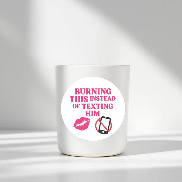 Burning This Instead of Texting Him” Candle Label Stickers