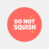 Do Not Squish Stickers | Bold Fragile Warning Labels for Small Business Packaging