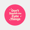 Don’t Squish the Cute Things Stickers | Cute Do Not Squash Parcel Labels for Small Businesses