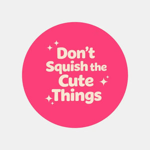 Don’t Squish the Cute Things Stickers | Cute Do Not Squash Parcel Labels for Small Businesses