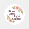 “I Don’t Chase I Light Candles” (Floral Edition) Sticker Labels