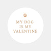 My Dog Is My Valentine Stickers – Funny Dog Lover Valentine Labels - Sticksy Prints Australia