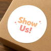 Show Us! Stickers | Encourage Customer Photos & Social Sharing | Small Business Packaging Labels - Sticksy Prints Australia